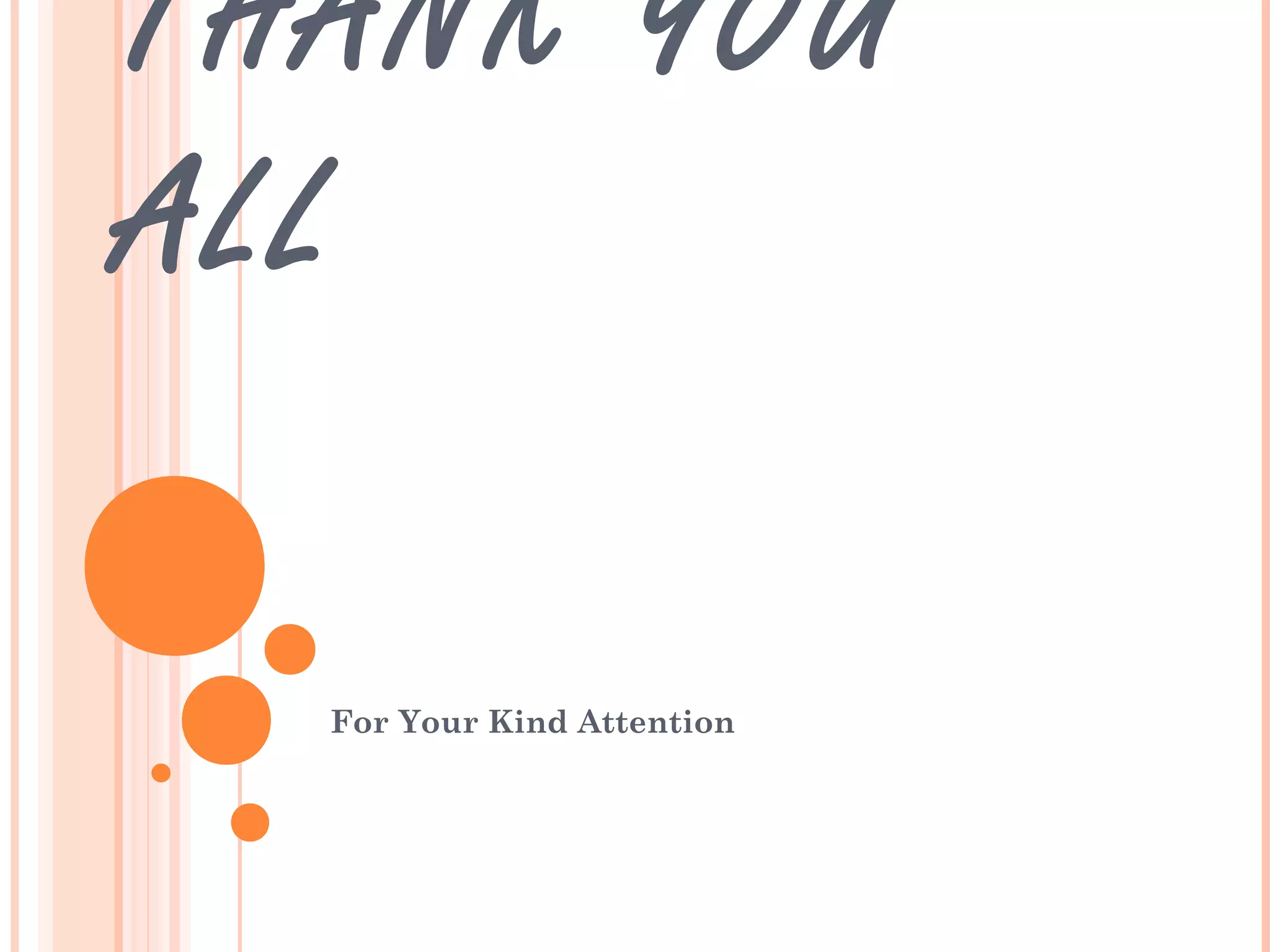 THANK YOU
ALL
For Your Kind Attention

 