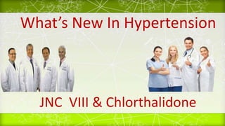 What’s New In Hypertension
JNC VIII & Chlorthalidone
 
