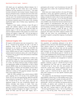CVD death was not signiﬁcantly different between the 2
groups, although the total stroke rate in the intensive
treatment arm was reduced by 41% (P=0.01).39
This study
has been criticized for lack of power however. Despite stroke
being an infrequent event, in absolute terms the stroke rates
were 0.3% per year in the intensive-treatment group versus
0.5% per year in the standard-treatment group. However, this
reduction in stroke came at a cost of more adverse events in
the intensive treatment group (4.2% versus 2.2%), including
signiﬁcantly higher rates of kidney injury, hypotension, and
hypokalemia.
Based on these studies, achieving a lower BP goal in
people with diabetes appears to be more consistently
associated with a lower risk of stroke than MI. While the
diastolic target of <80 mm Hg only showed a beneﬁt in a
post-hoc subgroup analysis in HOT, based on our review of the
evidence we support a target SBP <140 mm Hg based on
ACCORD and DBP <85 mm Hg based on FEVER and HOT for
adults with diabetes.
Additional Insights: CKD
BP targets in CKD patients were also increased from <130/
80 to <140/90 mm Hg between the JNC 7 and JNC 8
guidelines. While the JNC 8 panel did not incorporate
proteinuria as an outcome of interest, the ASH/ISH, the
ESH/ESC, and the Kidney Disease: Improving Global Out-
comes (KDIGO) group all make a distinction between CKD
patients based on proteinuria status, with a lower BP goal of
<130/80 to 90 mm Hg for those with proteinuria detectable
on urinanalysis.12,14,22
The International Society on Hypertension in Blacks also
recommends a target of <130/80 mm Hg for black adults
with CKD. The evidence for these recommendations is based
on 3 trials—the African American Study of Kidney Disease
and Hypertension (AASK), the Modiﬁcation of Diet in Renal
Disease (MDRD) study, and the Blood-pressure Control for
Renoprotection in Patients with Non-diabetic Chronic Renal
Disease (REIN-2) study. None of these trials showed a
difference in kidney or CVD outcomes between those with
lower versus higher BP goals.40–42
AASK (N=1094) evaluated mean arterial pressure (MAP)
goals, targeting 102 to 107 mm Hg in the usual-BP group
versus ≤92 mm Hg in the lower-BP group. While the lower-BP
group achieved an average BP of 128/78 mm Hg, compared
with 141/85 mm Hg in the other group, there was no
signiﬁcant change in the rate of glomerular ﬁltration rate
decline, end-stage renal disease, or death. There was,
however, a decrease in proteinuria in the strict treatment
group at 6 months (17% decrease versus 7% increase), and
this effect persisted throughout the length of the study.41
MDRD (N=1585) used the same MAP targets, and in
participants with at least 1 g/d of proteinuria, the lower BP
target group had a slower rate of glomerular ﬁltration rate
decline.42
While there were modest beneﬁts to the lower BP target,
especially in those with signiﬁcant proteinuria, we should
keep in mind the ACCORD ﬁndings of intensive BP treatment
leading to double the relative rates of renal injury (glomerular
ﬁltration rate <30 mL/min per 1.73 m2
; 99 versus 52 events,
P<0.001). However, ACCORD did not show any difference in
rates of ESRD; it also showed that intensive treatment led to a
lower incidence of macroalbuminuria, with rates of 6.6%
versus 8.7% in the standard-treatment group (P=0.009). Given
that the baseline risk of the patient appears to inﬂuence the
outcomes of BP treatment, a lower BP goal of <130/
80 mm Hg may be recommended for those with >300 mg/d
proteinuria. We expect that further subgroup analysis from
SPRINT will also inform this recommendation, as their
recruitment targeted a prespeciﬁed subgroup of participants
with CKD.
Additional Insights: Secondary Prevention of CVD
One population not speciﬁcally addressed in the JNC 8
guidelines is those with prior CVD. Determining BP targets for
these patients requires the interpretation of conﬂicting
observational studies and clinical trials and the possible
existence of a J-shaped curve relating BP and CVD outcomes
(with increased risk at lower and higher on-treatment BP
values). In 2007, the AHA offered a goal of <130/80 mm Hg
in those with established CVD, CVD equivalents and for those
with a 10-year Framingham risk score of >10% in its scientiﬁc
statement on the prevention and management of ischemic
heart disease.43
More recently, the AHA, ACC, and ASH published a new
guideline, endorsing a goal of <140/90 mm Hg for those
with hypertension and CVD with an optional target of
<130/80 mm Hg for those with CVD and previous MI,
stroke/TIA, carotid artery disease, peripheral arterial dis-
ease, or abdominal aortic aneurysm.43
ESH/ESC recom-
mends a goal of <140/90 mm Hg for adults with CVD,
while other societies do not have speciﬁc treatment goals
for this population.
One clinical trial, the International Verapamil-Trandolapril
Study (INVEST), looked ﬁrst at a CCB strategy versus a non-
CCB strategy for lowering BP in people ≥60 years with CVD.44
Because both treatment strategies led to >70% of patients
achieving BP <140/90 mm Hg within the follow-up period of
24 months, all patients were combined for a post-hoc
analysis looking at optimal treatment targets. All patients
were split into 3 groups based on their SBP: group 1,
<140 mm Hg (57%); group 2, 140 to <150 mm Hg (21%); and
group 3, ≥150 mm Hg (22%). These groups achieved a
DOI: 10.1161/JAHA.115.002315 Journal of the American Heart Association 6
Blood Pressure Treatment Targets Kovell et al
CONTEMPORARYREVIEW
byguestonFebruary20,2018http://jaha.ahajournals.org/Downloadedfrom
 