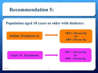 Recommendation 5: 
Population aged 18 years or older with diabetes: 
Initiate Treatment at: 
SBP ≥ 140 mm Hg 
Or 
DBP ≥ 90 mm Hg 
Goal of Treatment: 
SBP < 140 mm Hg 
Or 
DBP < 90 mm Hg 
09/08/14 20 
 