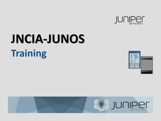 JNCIA-JUNOS
Training
 