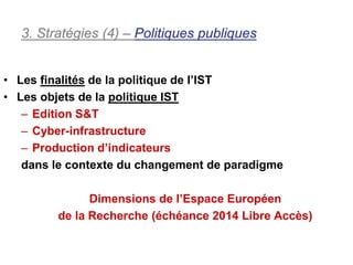 3. Stratégies (4) – Politiques publiques


• Les finalités de la politique de l’IST
• Les objets de la politique IST
   – ...