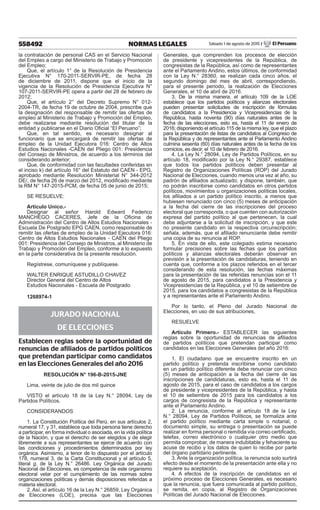 558492 NORMAS LEGALES Sábado 1 de agosto de 2015 / El Peruano
la contratación de personal CAS en el Servicio Nacional
del Empleo a cargo del Ministerio de Trabajo y Promoción
del Empleo;
Que, el artículo 1° de la Resolución de Presidencia
Ejecutiva N° 170-2011-SERVIR-PE, de fecha 28
de diciembre de 2011, dispone que el inicio de la
vigencia de la Resolución de Presidencia Ejecutiva N°
107-2011-SERVIR-PE opera a partir del 28 de febrero de
2012;
Que, el artículo 2° del Decreto Supremo N° 012-
2004-TR, de fecha 19 de octubre de 2004, prescribe que
la designación del responsable de remitir las ofertas de
empleo al Ministerio de Trabajo y Promoción del Empleo,
debe realizarse mediante resolución del titular de la
entidad y publicarse en el Diario Oicial “El Peruano”;
Que, en tal sentido, es necesario designar al
funcionario que se encargará de remitir las ofertas de
empleo de la Unidad Ejecutora 016: Centro de Altos
Estudios Nacionales -CAEN del Pliego 001: Presidencia
del Consejo de Ministros, de acuerdo a los términos del
considerando anterior;
Que, de conformidad con las facultades conferidas en
el inciso k) del artículo 16° del Estatuto del CAEN - EPG,
aprobado mediante Resolución Ministerial N° 344-2012
DE/, de fecha 26 de marzo del 2012, modiicado mediante
la RM N° 147-2015-PCM, de fecha 05 de junio de 2015;
SE RESUELVE:
Artículo Unico.-
Designar al señor Harold Edward Federico
MANCHEGO CACERES, Jefe de la Oicina de
Administración del Centro de Altos Estudios Nacionales -
Escuela De Postgrado EPG CAEN, como responsable de
remitir las ofertas de empleo de la Unidad Ejecutora 016:
Centro de Altos Estudios Nacionales - CAEN del Pliego
001: Presidencia del Consejo de Ministros, al Ministerio de
Trabajo y Promoción del Empleo, conforme a lo expuesto
en la parte considerativa de la presente resolución.
Regístrese, comuníquese y publíquese.
WALTER ENRIQUE ASTUDILLO CHAVEZ
Director General del Centro de Altos
Estudios Nacionales - Escuela de Postgrado
1268974-1
JURADO NACIONAL
DE ELECCIONES
Establecen reglas sobre la oportunidad de
renuncias de afiliados de partidos políticos
que pretendan participar como candidatos
en las Elecciones Generales del año 2016
ResolUción n° 196-B-2015-Jne
Lima, veinte de julio de dos mil quince
VISTO el artículo 18 de la Ley N.° 28094, Ley de
Partidos Políticos.
CONSIDERANDOS
1. La Constitución Política del Perú, en sus artículos 2,
numeral 17, y 31, establece que toda persona tiene derecho
a participar, en forma individual o asociada, en la vida política
de la Nación, y que el derecho de ser elegidos y de elegir
libremente a sus representantes se ejerce de acuerdo con
las condiciones y procedimientos determinados por ley
orgánica. Asimismo, a tenor de lo dispuesto por el artículo
178, numeral 3, de la Carta Constitucional y el artículo 5,
literal g, de la Ley N.° 26486. Ley Orgánica del Jurado
Nacional de Elecciones, es competencia de este organismo
electoral velar por el cumplimiento de las normas sobre
organizaciones políticas y demás disposiciones referidas a
materia electoral.
2. Así, el artículo 16 de la Ley N.° 26859, Ley Orgánica
de Elecciones (LOE), precisa que las Elecciones
Generales, que comprenden los procesos de elección
de presidente y vicepresidentes de la República, de
congresistas de la República, así como de representantes
ante el Parlamento Andino, estos últimos, de conformidad
con la Ley N.° 28360, se realizan cada cinco años, el
segundo domingo del mes de abril, correspondiendo,
para el presente periodo, la realización de Elecciones
Generales, el 10 de abril de 2016.
3. De la misma manera, el artículo 109 de la LOE
establece que los partidos políticos y alianzas electorales
pueden presentar solicitudes de inscripción de fórmulas
de candidatos a la Presidencia y Vicepresidencias de la
República, hasta noventa (90) días naturales antes de la
fecha de las elecciones, esto es, hasta el 11 de enero de
2016; disponiendo el artículo 115 de la misma ley, que el plazo
para la presentación de listas de candidatos al Congreso de
la República y de representantes ante el Parlamento Andino
culmina sesenta (60) días naturales antes de la fecha de los
comicios, es decir, el 10 de febrero de 2016.
4. La Ley N.° 28094, Ley de Partidos Políticos, en su
artículo 18, modiicado por la Ley N.° 29387, establece
que todos los partidos políticos deben presentar al
Registro de Organizaciones Políticas (ROP) del Jurado
Nacional de Elecciones, cuando menos una vez al año, su
padrón de ailiados actualizado; y dispone, también, que
no podrán inscribirse como candidatos en otros partidos
políticos, movimientos u organizaciones políticas locales,
los ailiados a un partido político inscrito, a menos que
hubiesen renunciado con cinco (5) meses de anticipación
a la fecha del cierre de las inscripciones del proceso
electoral que corresponda, o que cuenten con autorización
expresa del partido político al que pertenecen, la cual
debe adjuntarse a la solicitud de inscripción, y que este
no presente candidato en la respectiva circunscripción;
señala, además, que el ailiado renunciante debe remitir
una copia de su renuncia al ROP.
5. En vista de ello, este colegiado estima necesario
formular precisiones sobre las fechas que los partidos
políticos y alianzas electorales deberán observar en
previsión a la presentación de candidaturas, teniendo en
cuenta que, conforme a los plazos referidos en el tercer
considerando de esta resolución, las fechas máximas
para la presentación de las referidas renuncias son el 11
de agosto de 2015, para candidatos a la Presidencia y
Vicepresidencias de la República, y el 10 de setiembre de
2015, para los candidatos a congresistas de la República
y a representantes ante el Parlamento Andino.
Por lo tanto, el Pleno del Jurado Nacional de
Elecciones, en uso de sus atribuciones,
RESUELVE
Artículo Primero.- ESTABLECER las siguientes
reglas sobre la oportunidad de renuncias de ailiados
de partidos políticos que pretendan participar como
candidatos en las Elecciones Generales del año 2016:
1. El ciudadano que se encuentre inscrito en un
partido político y pretenda inscribirse como candidato
en un partido político diferente debe renunciar con cinco
(5) meses de anticipación a la fecha del cierre de las
inscripciones de candidaturas, esto es, hasta el 11 de
agosto de 2015, para el caso de candidatos a los cargos
de presidente y vicepresidentes de la República, y hasta
el 10 de setiembre de 2015 para los candidatos a los
cargos de congresista de la República y representante
ante el Parlamento Andino.
2. La renuncia, conforme al artículo 18 de la Ley
N.° 28094, Ley de Partidos Políticos, se formaliza ante
el partido político mediante carta simple o notarial, o
documento simple, su entrega o presentación se puede
realizar en forma personal o remitida vía correo certiicado,
telefax, correo electrónico o cualquier otro medio que
permita comprobar, de manera indubitable y fehaciente su
acuse de recibo y los datos de quien lo recibe por parte
del órgano partidario pertinente.
3. Ante la organización política, la renuncia solo surtirá
efecto desde el momento de la presentación ante ella y no
requiere su aceptación.
4. A efectos de la inscripción de candidatos en el
próximo proceso de Elecciones Generales, es necesario
que la renuncia, que fuera comunicada al partido político,
se remita, en copia, al Registro de Organizaciones
Políticas del Jurado Nacional de Elecciones.
 