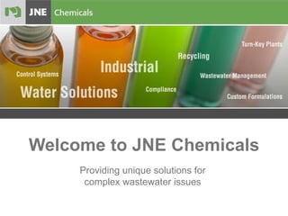 Welcome to JNE Chemicals Providing unique solutions for  complex wastewater issues  