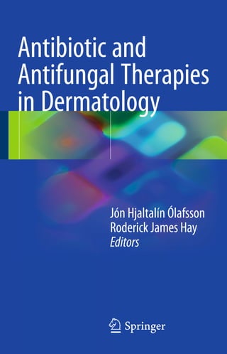 Antibiotic and
Antifungal Therapies
in Dermatology
Jón Hjaltalín Ólafsson
Roderick James Hay
Editors
123
 