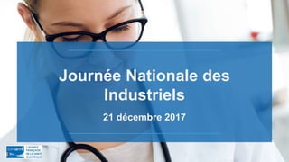 Journée Nationale des
Industriels
21 décembre 2017
 