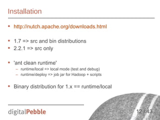Installation
 http://nutch.apache.org/downloads.html
 1.7 => src and bin distributions
 2.2.1 => src only
 'ant clean ...