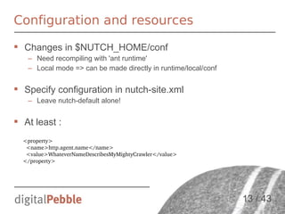 Configuration and resources
 Changes in $NUTCH_HOME/conf
– Need recompiling with 'ant runtime'
– Local mode => can be mad...