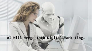 ⓒ Copyright All Rights Reserved by JnJ interactive., Ltd
AI Will Merge Into Digital Marketing…
 