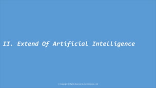 ⓒ Copyright All Rights Reserved by JnJ interactive., Ltd
II. Extend Of Artificial Intelligence
 