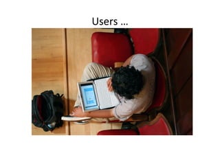 Users	
  …	
  
 