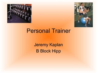 Personal Trainer Jeremy Kaplan B Block Hipp 