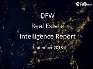 DFW
Real Estate
Intelligence Report
September 2018
 