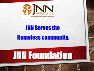 JNN Serves the
Homeless community.

 