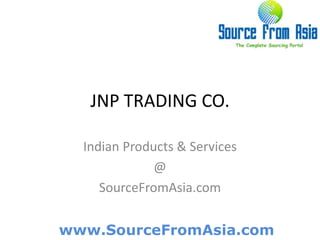 JNP TRADING CO.  Indian Products & Services @ SourceFromAsia.com 