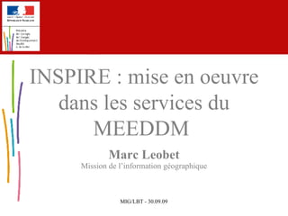 Marc Leobet Mission de l’information géographique INSPIRE :  mise en oeuvre dans les services du MEEDDM  