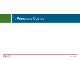 1. Principais Custos 
11/11/2014 
 