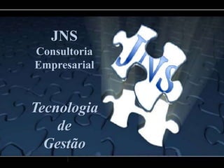 JNS
Consultoria
Empresarial
Tecnologia
de
Gestão
 