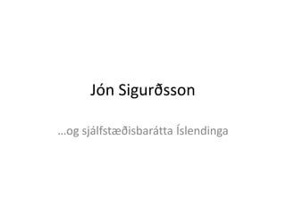 JónSigurðsson …ogsjálfstæðisbaráttaÍslendinga 