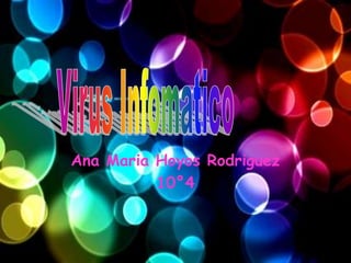 Ana Maria Hoyos Rodriguez 10°4 Virus Infomatico 
