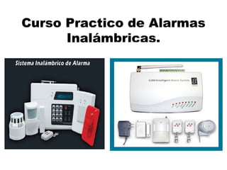 Curso Practico de Alarmas
Inalámbricas.
 