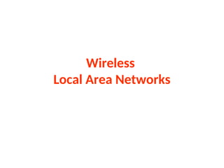 Wireless
Local Area Networks
 