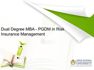 Dual Degree MBA - PGDM in Risk
Insurance Management
 