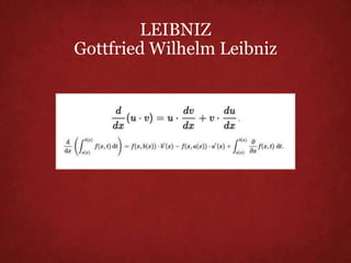LEIBNIZ
Gottfried Wilhelm Leibniz
 