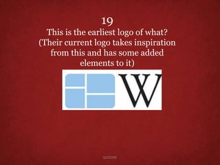 19
This is the earliest logo of what?
(Their current logo takes inspiration
from this and has some added
elements to it)
QUIZZINE
 