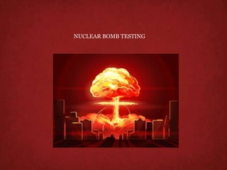NUCLEAR BOMB TESTING
 