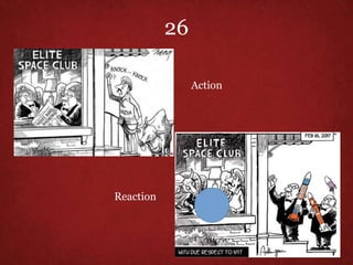 Action
Reaction
26
 