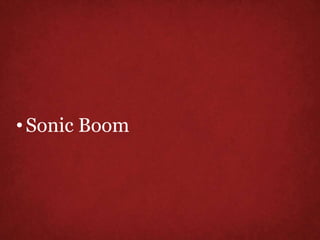 •Sonic Boom
 