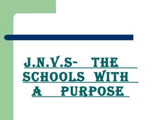 J.N.V.s- the
schools with
a purpose
 