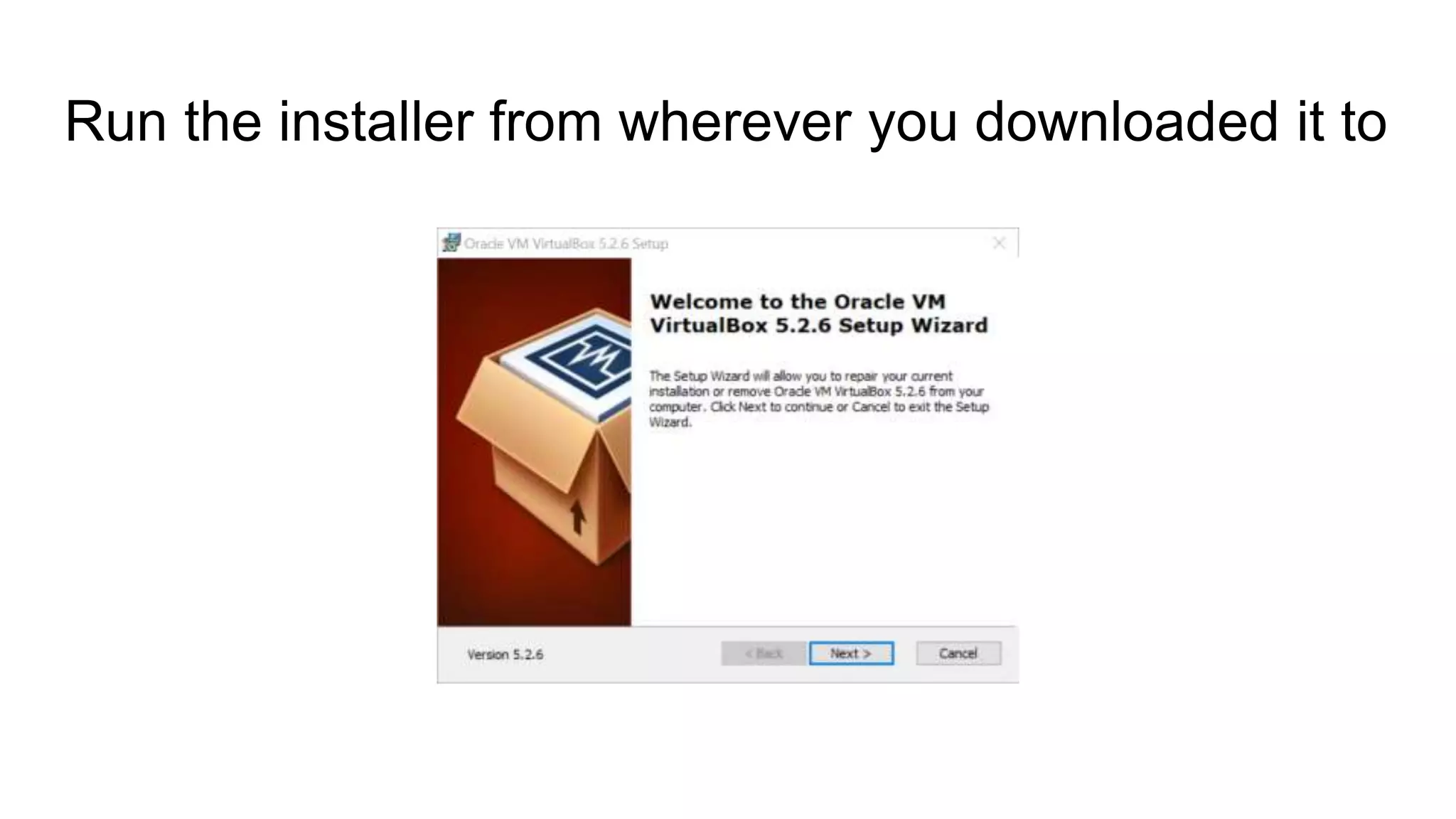 Run the installer from wherever you downloaded it to