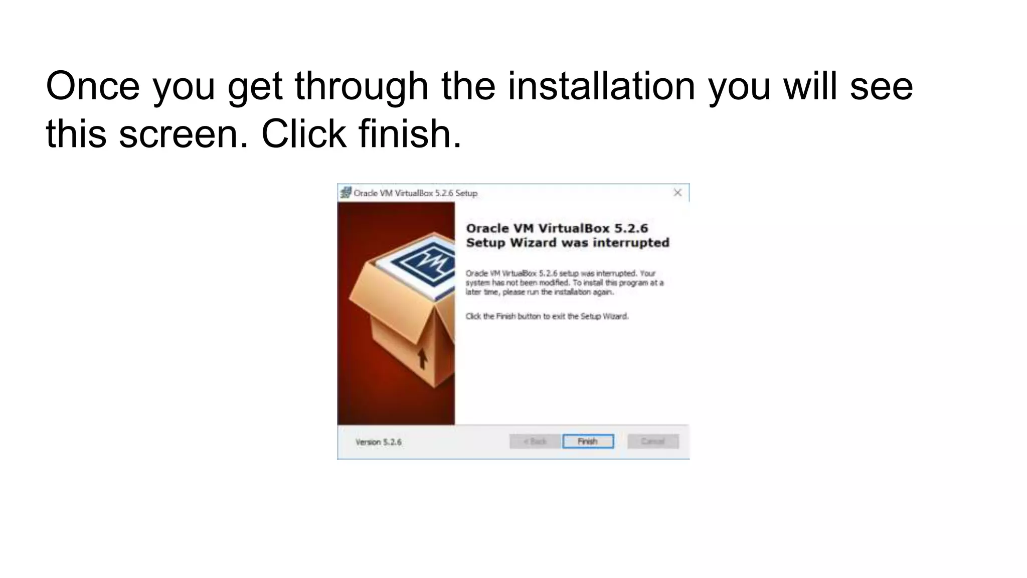 Once you get through the installation you will see
this screen. Click finish.