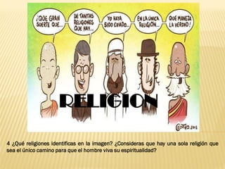 4 ¿Qué religiones identificas en la imagen? ¿Consideras que hay una sola religión que
sea el único camino para que el hombre viva su espiritualidad?
 