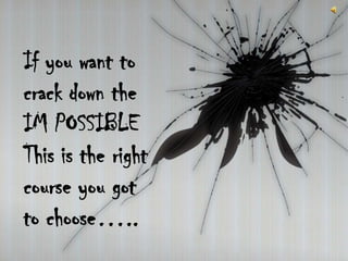 If you want to crack down the IM POSSIBLE This is the right course you got to choose….. 