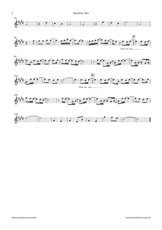 79
Deus me deu
F88
95
Deus me deu
G102
109
116
&
####
&
##
##
&
##
##
&
####
&
##
##
&
##
##
˙ Œ œ œ œ ˙ ˙ Œ œ œ œ ˙ ˙
Œ™ œ
J
œ œ œ œ œ œ œ œ œ œ™ œ œ œ œ œ œ œ œ œ œ œ ≈ œ œ œ œ œ œ œ
œ™ œ œ œ œ œ œ œ™ œ œ œ œ œ œ œ ˙ ‰ œ œ œ
œ œ œ
œ œ œ œ
œ œ œ œ œ
œ
œ œ œ œ œ œ œ ˙ œ œ œ œ œ œ œ œ œ™ œ œ œ œ œ œ œ™ œ
œ œ œ œ œ œ ˙ ‰
œ œ œ
œ œ œ
œ œ œ œ
œ œ œ œ œ œ
œ œ œ œ œ œ œ
˙ ˙
œ œ œ œ
œ œ œ
œ œ œ ˙ ˙
www.projetolouvai.com.br
Saxofone Alto
www.projetolouvai.com.br
2
 