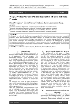Mihai Georgescu et al Int. Journal of Engineering Research and Application
ISSN : 2248-9622, Vol. 3, Issue 5, Sep-Oct 2013, pp.1652-1658

RESEARCH ARTICLE

www.ijera.com

OPEN ACCESS

Wages, Productivity and Optimal Payment in Efficient Software
Projects
Mihai Georgescu1, Cecilia Cioloca2, Madalina Zurini3, Constantin-Daniel
Avram4
1

Economic Informatics Department, Academy of Economic Studies, Bucharest, Romania;
Economic Informatics Department, Academy of Economic Studies, Bucharest, Romania;
3
Economic Informatics Department, Academy of Economic Studies, Bucharest, Romania;
4
Economic Informatics Department, Academy of Economic Studies, Bucharest, Romania;
2

ABSTRACT
In this paper we will study theefficiency wages, productivity, optimal payment and employment. Managerial
Economics theory about these topics will be put in practice by research done on the Software Development
Department of a software company. Having several samples of input cost and output productivity over the last
years this data will help us into demonstrating how theory is put in practice. The paper present the optimal
software team structure based on the experience levels of its members and the cost per each level. Simulations
are performed with different members that demonstrate the best combination of seniority levels versus the total
company cost per member.
Keywords: Cost, Efficiency, Optimal Payment, Productivity, Software Projects, Wages.

I.

INTRODUCTION

A Software Development Department is
providing internal support and development services
for all departments within the company. The
department is running in a totally independent mode
by not sharing anything with any other department.
Hence its cost and productivity is measurable exactly
as if would have been a third party company. Due to
this fact, benchmarking vs. other companies in the
market offering similar services is performed. The
department’s data regarding cost and output is
gathered from the last three years, varying from 20
Full Time Employees (FTE) to 30 FTE, while all cost
data about wages, utilities, office like Total Company
Cost per FTE, abbreviated further as TCC/FTE are
fully available and sampled over the years. The output
is considered to be the hour of development service
provided. This ‘hour’ is the unit of measure for many
Software Development Companies, as “invoice-able
hour’.
The paper will also cover the topic of efficiency
wages, which states, among other fact, that the higher
wages vs. market average the higher the productivity
and lower people turnover.
Tables with sampling data along with relevant chart
will be provided as well to depict visually the
findings. Using the information from all the tables
with data a “what if scenario” is made specifically that
provides the optimal level of employment to achieve a
specified target.

www.ijera.com

II.

BACKGROUND AND STUDIES REVIEW

The background in this paper is chapter
Production and Competitive Markets from the text
book [1]. The managerial application 7-1, about
efficiency wages discusses the topic in detail with
regards to the fact that supply and demand is not the
only factor that sets the wages. In [1] is presented the
theory that “The efficiency wages hypothesis argues
that wages and employment levels are sometimes
determined by more than the simple interplay of
supply and demand. At times, there may be incentives
for managers to pay employee “efficiency wages” that
might be more than the marker-clearing wage rate”.
The efficiency wages are considered to be incentives
for the employees hence they will be performing
better by having given these higher wages. The fact an
employer is known as offering efficiency wages
attracts more capable workers. According to studies
[9-11] and companies financials data it seems for them
that the efficiency wages takes effect, as these
companies have grown bigger and bigger, their
revenues and profits increases over the year. The
correlation between the efficiency wages and
productivity, which further translated to revenues and
profits, is true for them.

III.

THE WORK CONTEXT IN A SOFTWARE
COMPANY

The paper presents the software development
department of a healthcare company. The software
department operates totally separated than other
departments within company, having its own budget,
1652 | P a g e

 