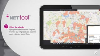 Filtro de seleção
que permite encontrar regiões,
bairros ou empresas de acordo
com critérios específicos
02
 