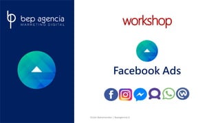 workshop
Facebook Ads
Victor Bahamondes | Bepagencia.cl
 