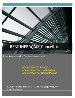 !
!!!!!"#$%&#"'()*+,-./012-3!
!
Remuneração Funcional
Remuneração por Habilidades
Remuneração por Competências!
!
!!!!!!!!!!!
"#
$%&!
'#
()%
*%
'%&!
!
!"#$%!&'&$()*+,&-(&.()),/)&'&012/34,)&&&5678&9:99;7<:&
+++,-./01-02,345!!
José Rosendo dos Santos Nascimento
!
 