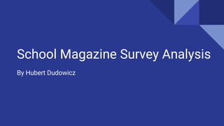School Magazine Survey Analysis
By Hubert Dudowicz
 