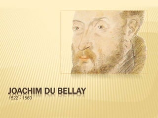 JOACHIM DU BELLAY
1522 - 1560
 