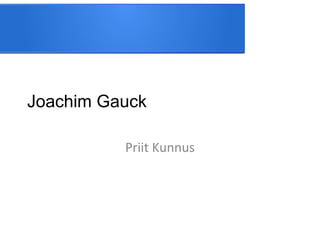 Joachim Gauck
Priit Kunnus

 