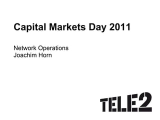 Capital Markets Day 2011 Network OperationsJoachim Horn 