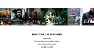 FILM TOURISM EXPANDED
Joakim Lind
Cloudberry Communications AB och
Åbo Akademi University
den 28 maj 2019
 