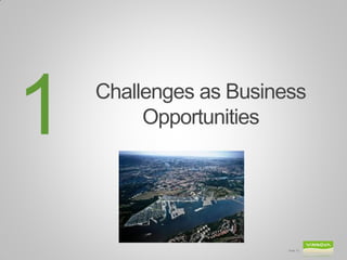 1   Challenges as Business
         Opportunities




                        Slide 12
 