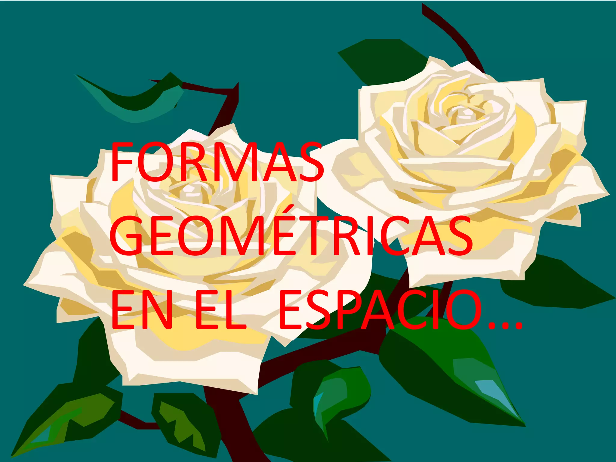 FORMAS GEOMÉTRICAS EN EL ESPACIO…