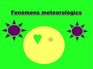 Fenòmens meteorològics
 